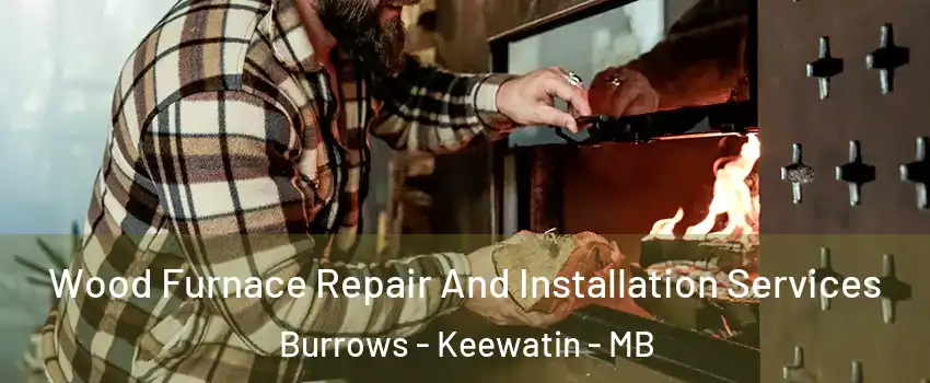  Wood Furnace Repair And Installation Services Burrows - Keewatin - MB