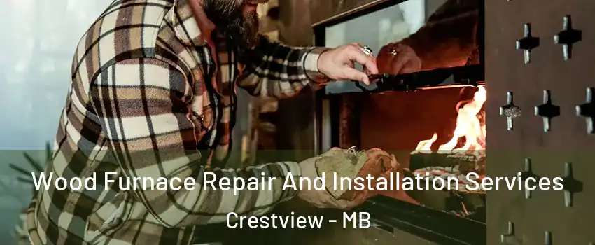  Wood Furnace Repair And Installation Services Crestview - MB