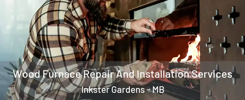  Wood Furnace Repair And Installation Services Inkster Gardens - MB