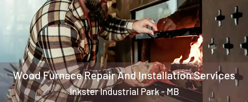  Wood Furnace Repair And Installation Services Inkster Industrial Park - MB