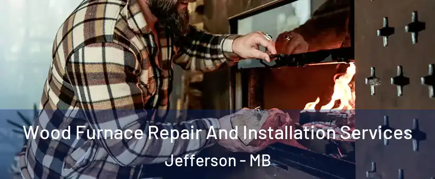 Wood Furnace Repair And Installation Services Jefferson - MB