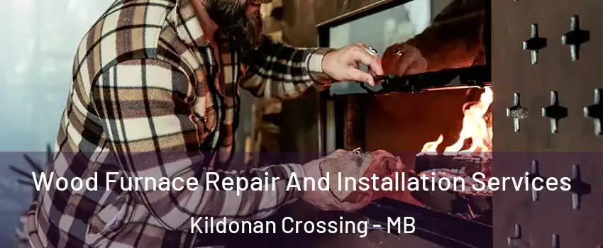  Wood Furnace Repair And Installation Services Kildonan Crossing - MB