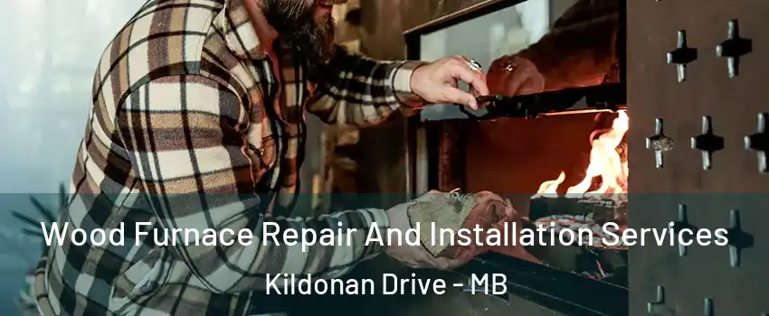  Wood Furnace Repair And Installation Services Kildonan Drive - MB