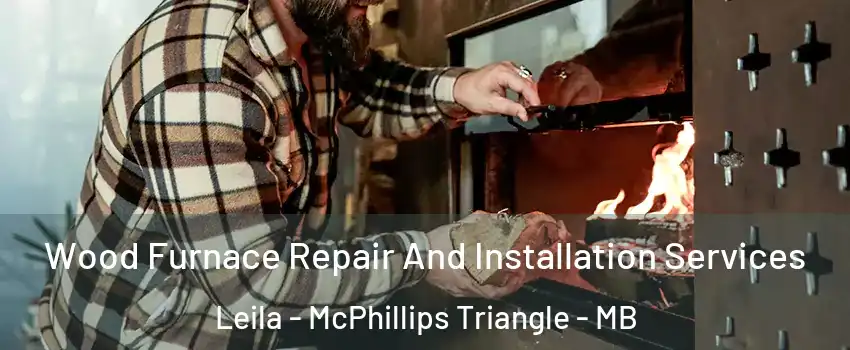 Wood Furnace Repair And Installation Services Leila - McPhillips Triangle - MB
