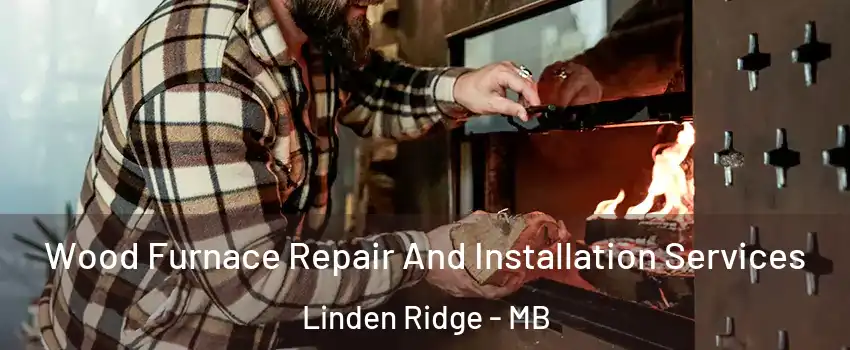  Wood Furnace Repair And Installation Services Linden Ridge - MB