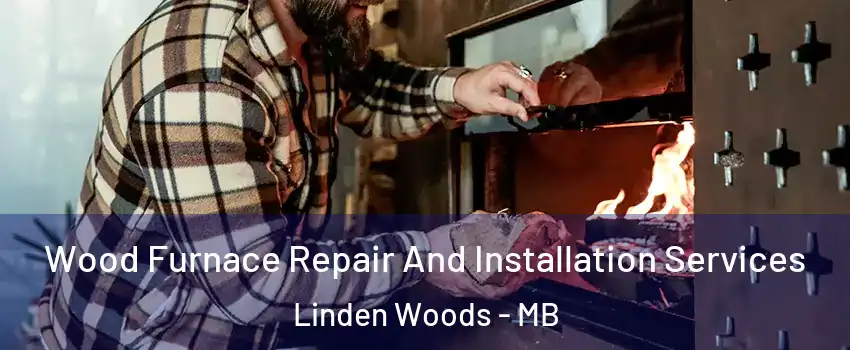  Wood Furnace Repair And Installation Services Linden Woods - MB