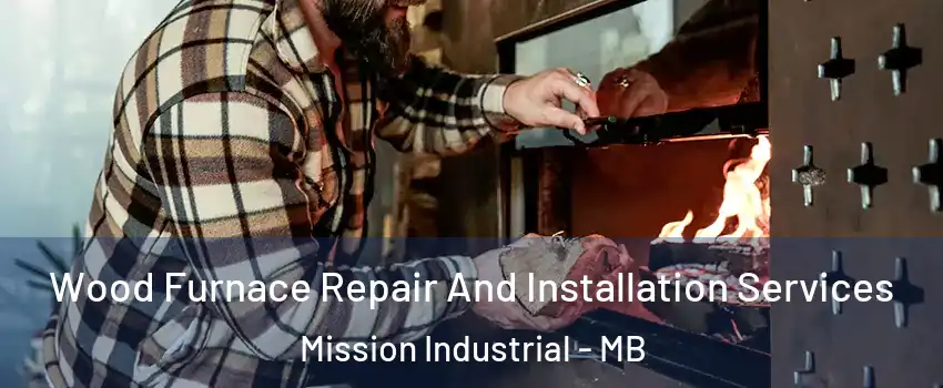  Wood Furnace Repair And Installation Services Mission Industrial - MB
