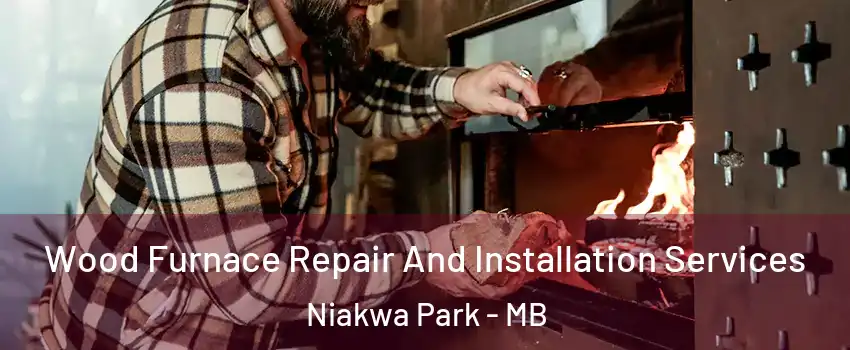  Wood Furnace Repair And Installation Services Niakwa Park - MB
