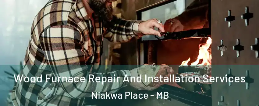  Wood Furnace Repair And Installation Services Niakwa Place - MB