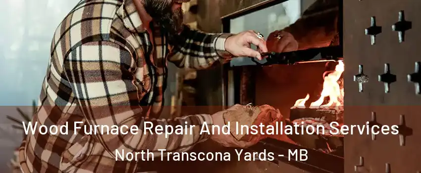  Wood Furnace Repair And Installation Services North Transcona Yards - MB