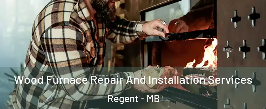  Wood Furnace Repair And Installation Services Regent - MB