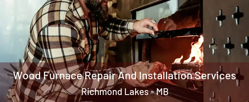  Wood Furnace Repair And Installation Services Richmond Lakes - MB