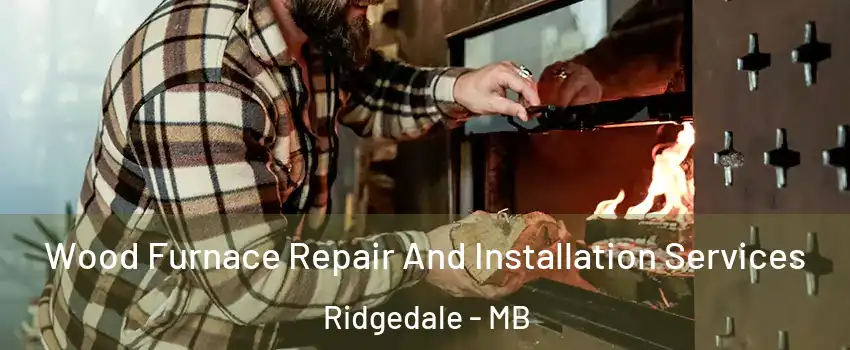  Wood Furnace Repair And Installation Services Ridgedale - MB