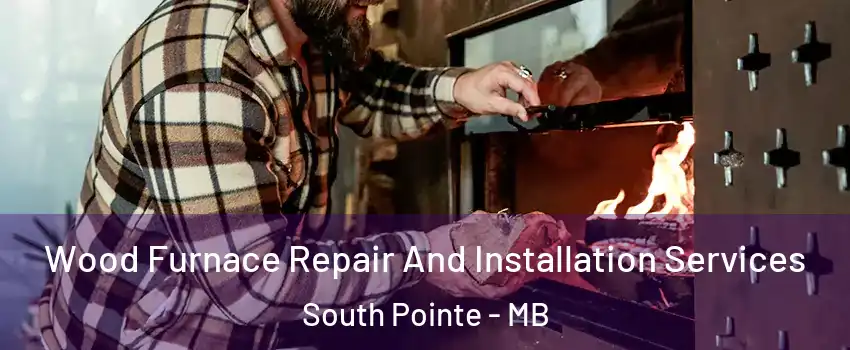  Wood Furnace Repair And Installation Services South Pointe - MB