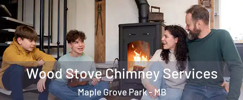  Wood Stove Chimney Services Maple Grove Park - MB