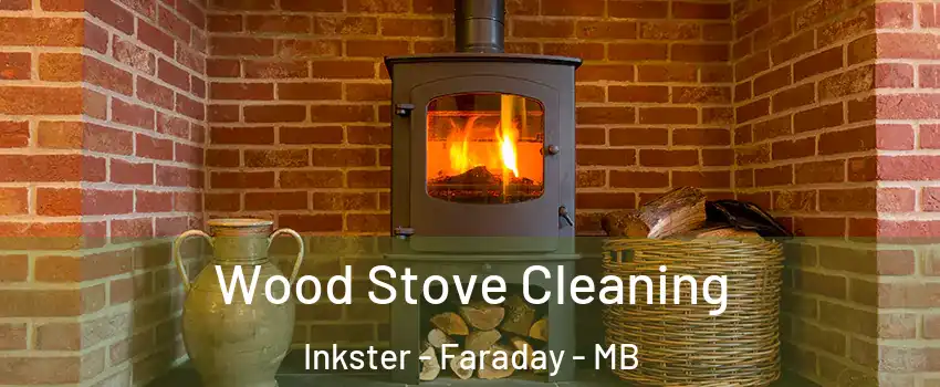  Wood Stove Cleaning Inkster - Faraday - MB