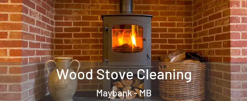  Wood Stove Cleaning Maybank - MB