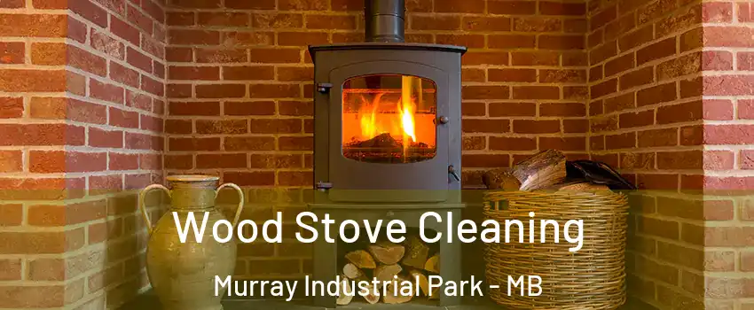  Wood Stove Cleaning Murray Industrial Park - MB