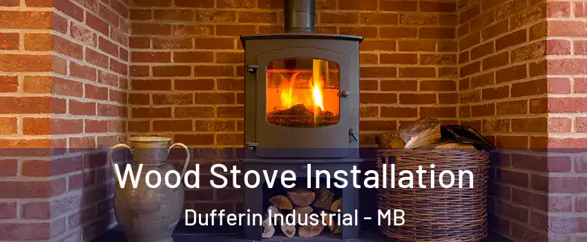  Wood Stove Installation Dufferin Industrial - MB