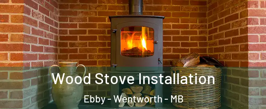 Wood Stove Installation Ebby - Wentworth - MB