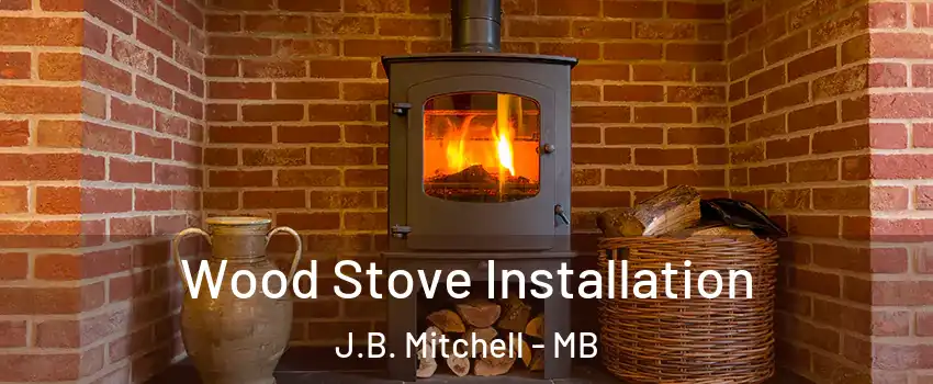  Wood Stove Installation J.B. Mitchell - MB