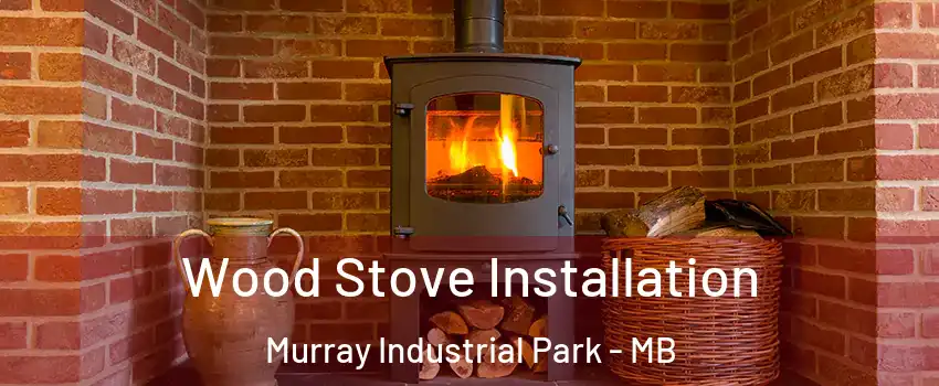  Wood Stove Installation Murray Industrial Park - MB