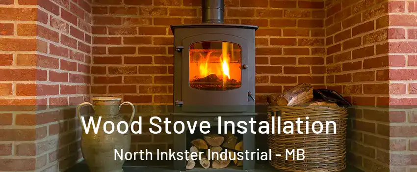  Wood Stove Installation North Inkster Industrial - MB