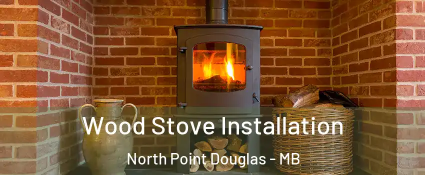  Wood Stove Installation North Point Douglas - MB