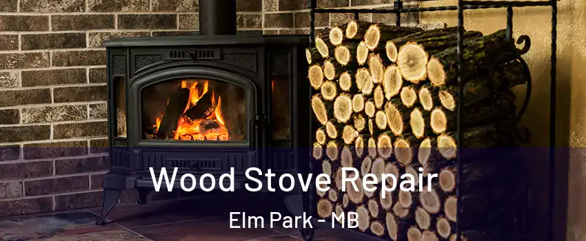  Wood Stove Repair Elm Park - MB
