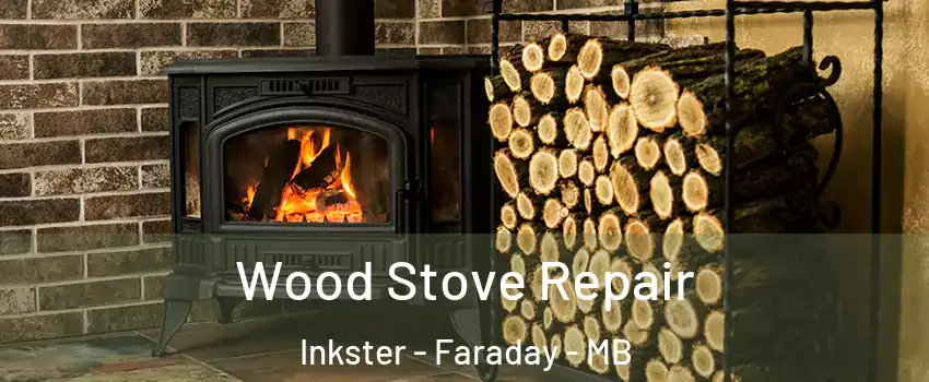  Wood Stove Repair Inkster - Faraday - MB