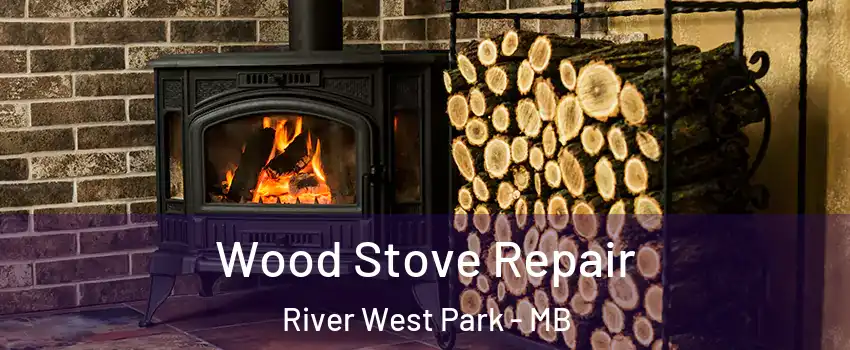  Wood Stove Repair River West Park - MB