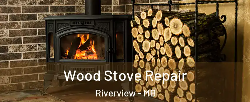  Wood Stove Repair Riverview - MB