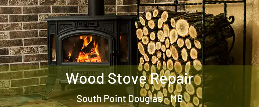  Wood Stove Repair South Point Douglas - MB